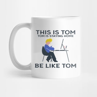 Funny "This Is Tom Tom Is Staying At Home Be Like Tom" Graphic Illustration Mug